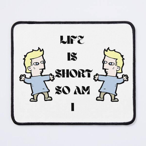 Item preview, LIFE IS SHORT SO AM I designed and sold by Michal Ogurcak.