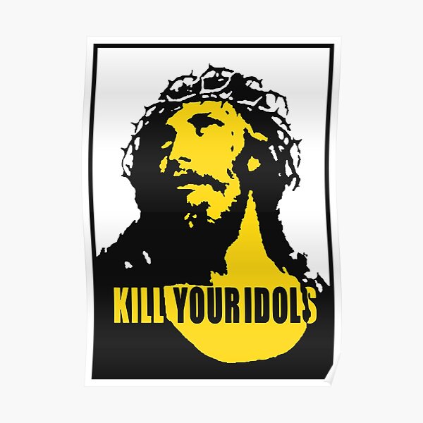 Kill Your Idols Poster For Sale By Eligioossani Redbubble