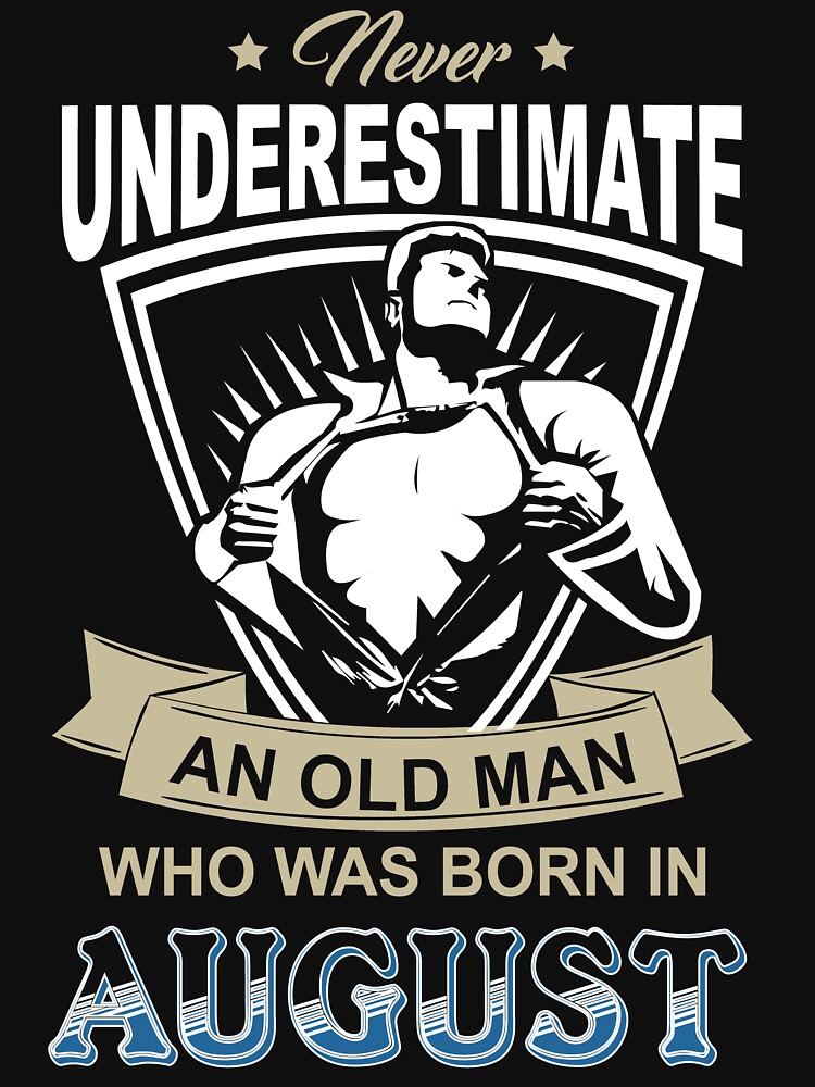 Never Underestimate an Old Man Born in August