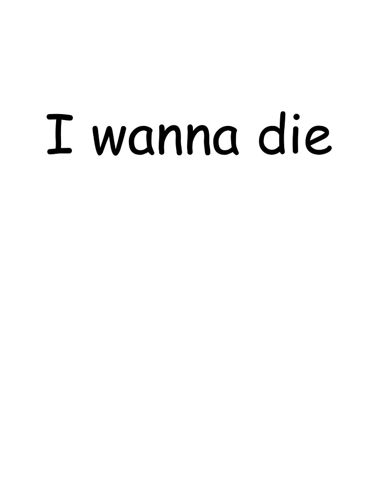 Слово wanna. I wanna die. I wanna die обои. I wanna die wanna die. I wanna die текст.