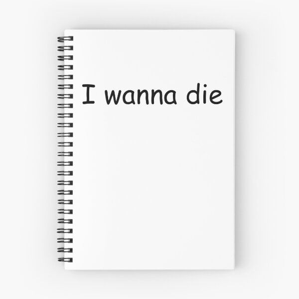 Item preview, i wanna die designed and sold by istealmemes.