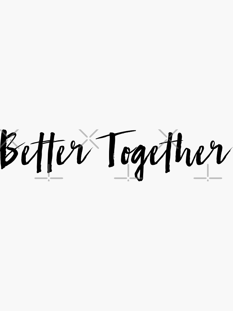 "Better Together" Sticker for Sale by mgstein Redbubble