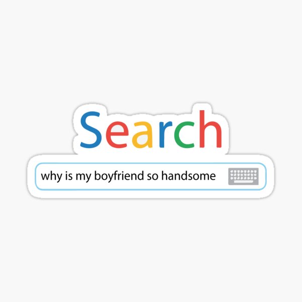 "why is my boyfriend so handsome" Sticker for Sale by FAZmoda Redbubble