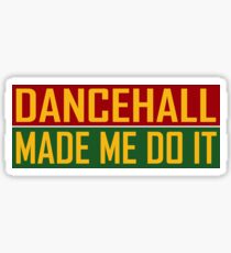 Dancehall Made Me Do It Sticker
