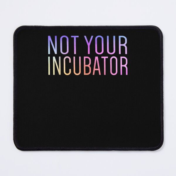 Item preview, Not Your Incubator Pro Choice Women's Rights Feminist designed and sold by vergiebee.
