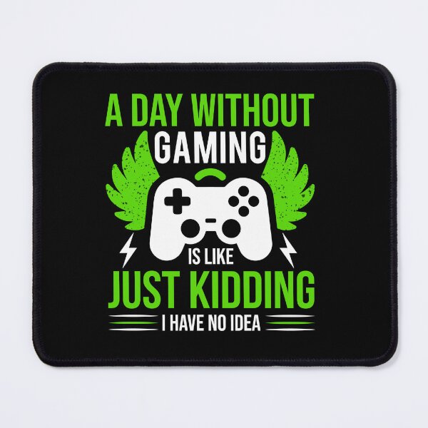 Item preview, A day without gaming is like just kidding, I have no idea designed and sold by RaselStyleHub.
