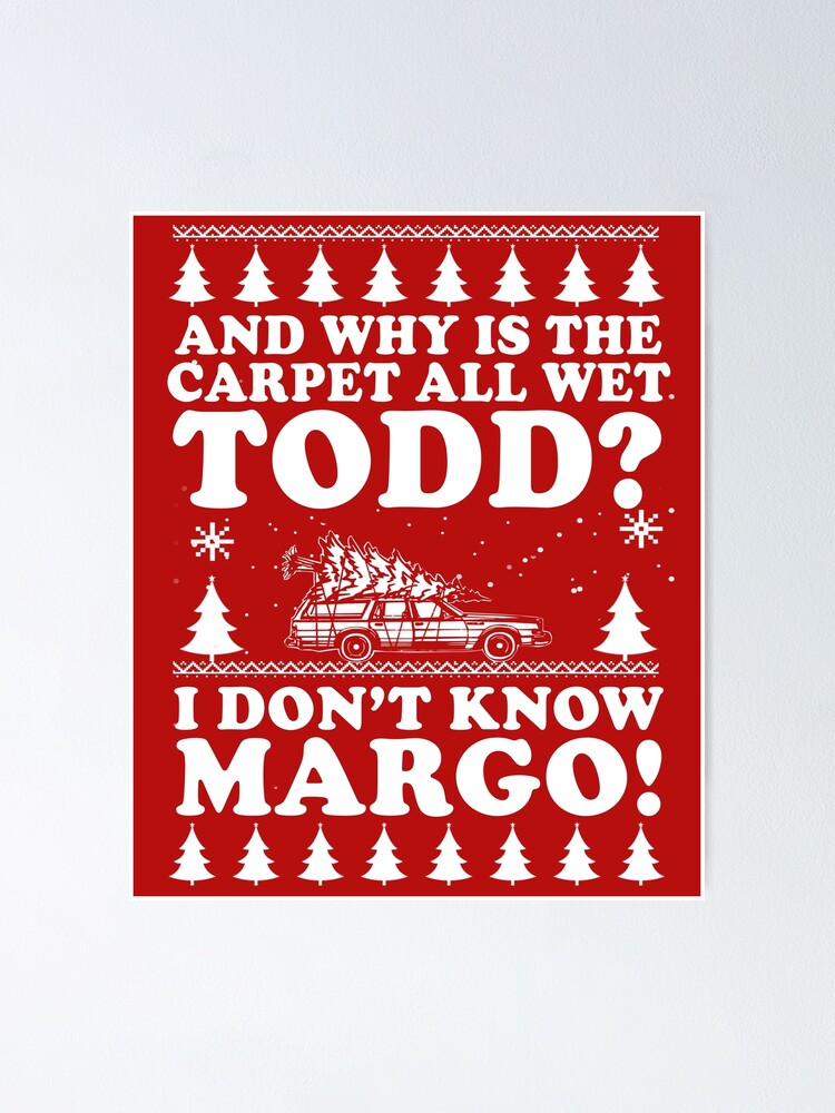 "I Don't Know, Margo! And Why is the Carpet All Wet, Todd? " Poster for