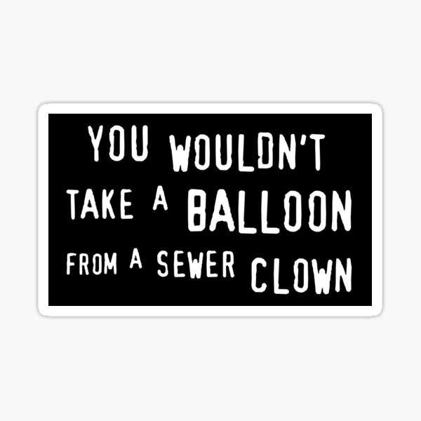 Item preview, You Wouldn't Take a Balloon - Funny Stephen King designed and sold by humnoo.
