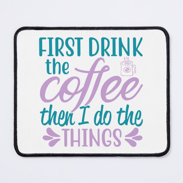Item preview, First Drink the Coffee Then I Do Things designed and sold by mrtraz.