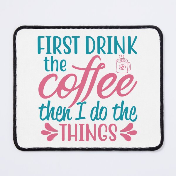 Item preview, First Drink the Coffee Then I Do Things designed and sold by mrtraz.