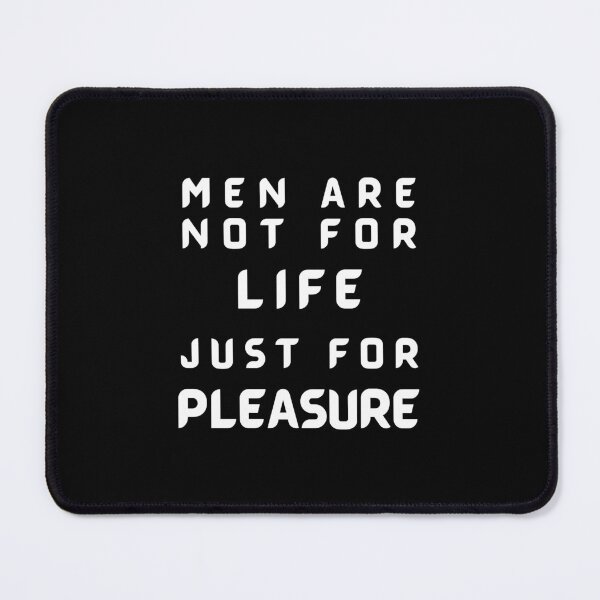 Item preview, Men Are Not For Life Just For Pleasure designed and sold by ImaginedCo.