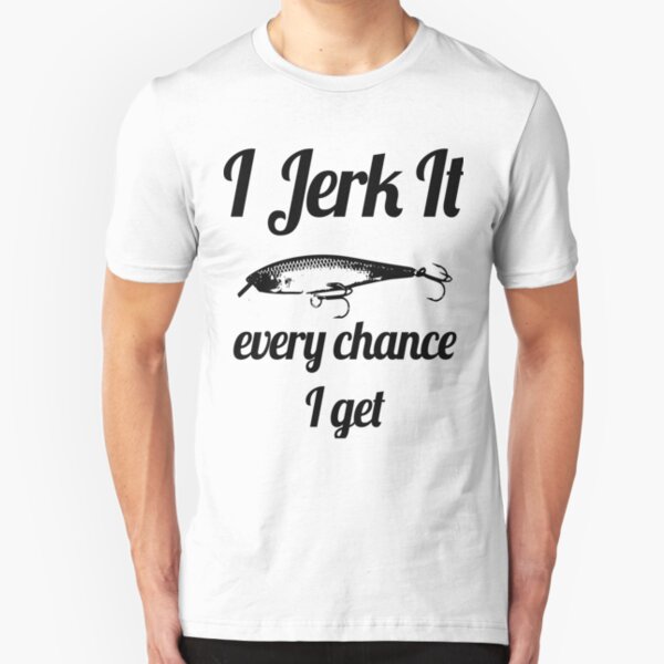 Funny I jerk it Fishing Design Slim Fit T-Shirt