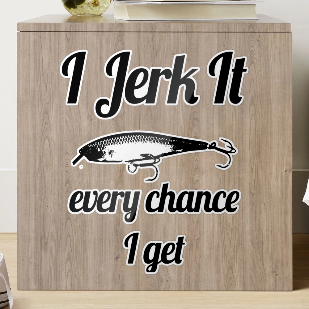 Funny I jerk it Fishing Design Sticker for Sale by Jesse Akers
