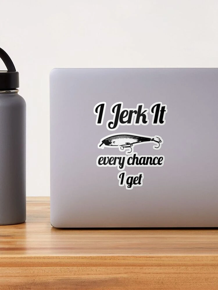 Lot de 3 autocollants « I Jerk It Every Chance I Get Funny Fishing » - Pour