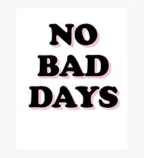 No Bad Days Photographic Print
