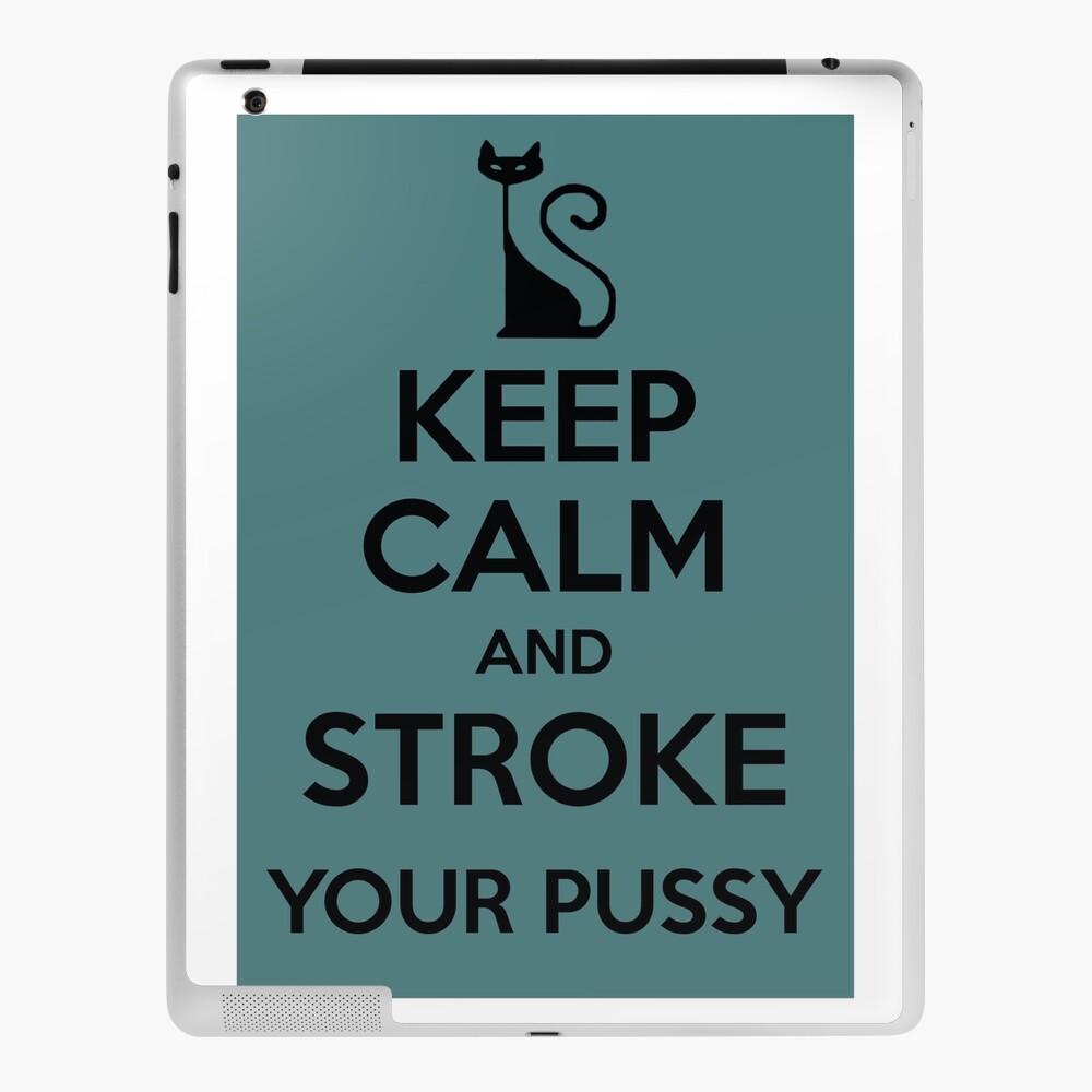 Keep calm and stroke your pussy