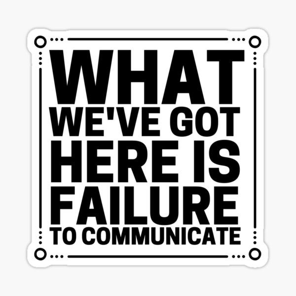 Item preview, What We've Got Here Is Failure To Communicate designed and sold by WWWOWZERS.