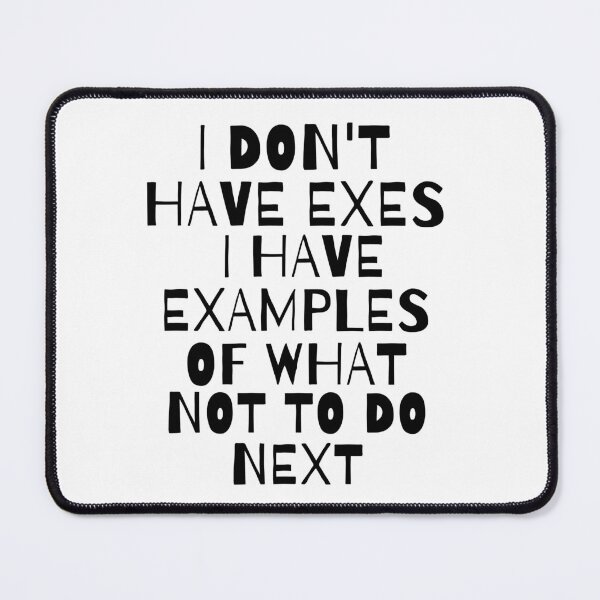 Item preview, I Don't Have Exes I Have Examples of What Not To Do Next designed and sold by Saffarii.