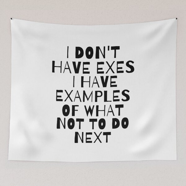 Item preview, I Don't Have Exes I Have Examples of What Not To Do Next designed and sold by Saffarii.