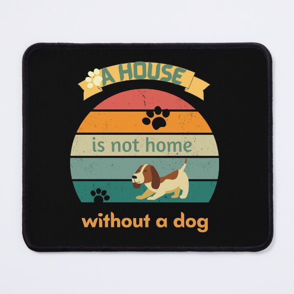 Item preview, A HOUSE IS NOT HOME WITHOUT A DOG designed and sold by NDN Digital Art.