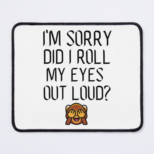 Item preview, I Am Sorry Did I Roll My Eyes Out Loud? designed and sold by Saffarii.