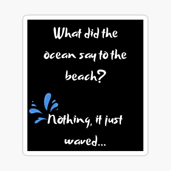 "Dad Joke What did the ocean say to the beach?" Sticker for Sale by