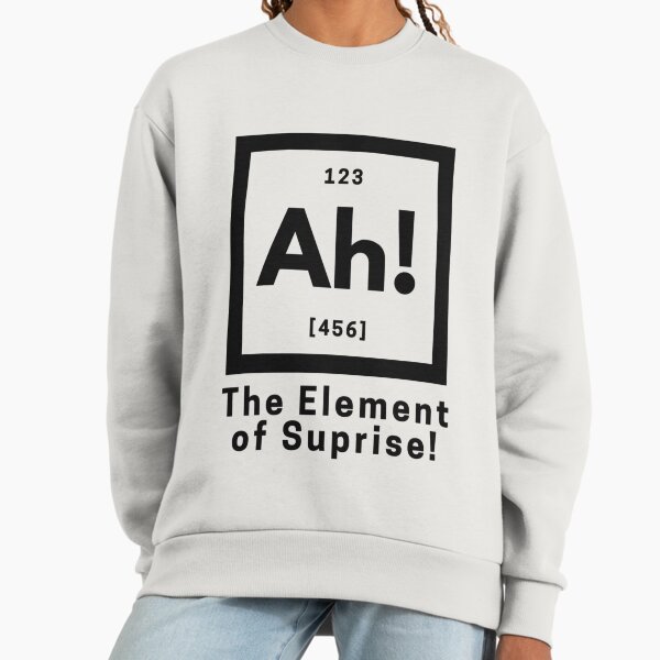 Ah! The Element Of Suprise! Premium Oversized Sweatshirt