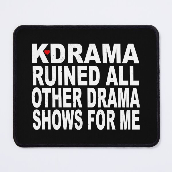Item preview, KDrama ruined all other drama shows for me designed and sold by bettiena.