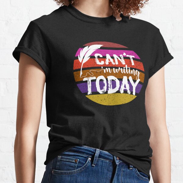 I CAN'T, I'M WRITING TODAY, FUCHSIA VERMILLION with White Text Classic T-Shirt