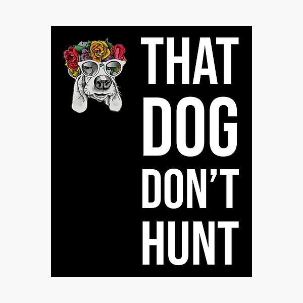Item preview, That dog don’t hunt designed and sold by grmcclure.
