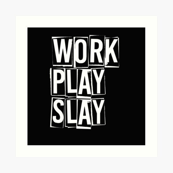 "Work Play Slay!" Art Print for Sale by cittylicious Redbubble