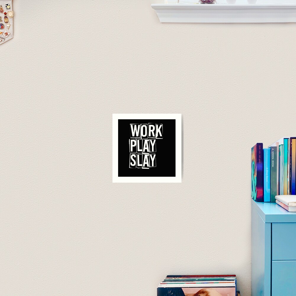 "Work Play Slay!" Art Print for Sale by cittylicious Redbubble