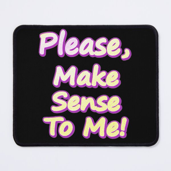 Item preview, "Please Make Sense To Me!" Cute Design. Buy Now designed and sold by Health And Fitness Posts e-Store.