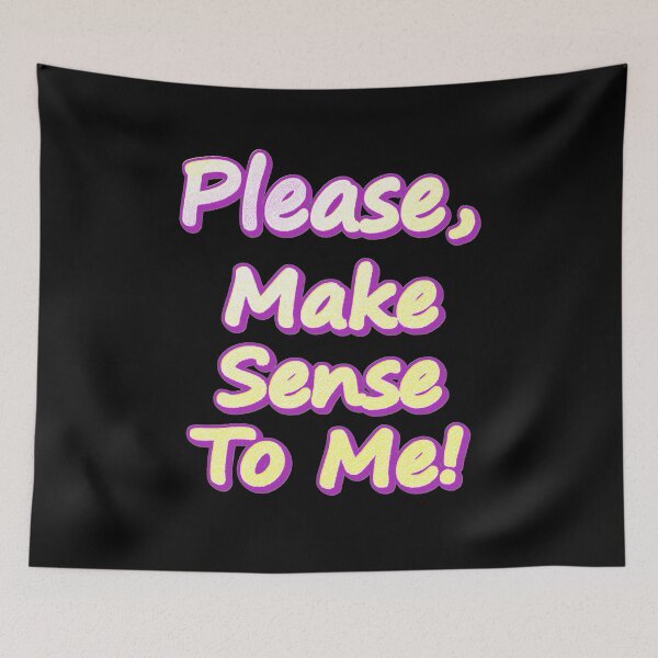 Item preview, "Please Make Sense To Me!" Cute Design. Buy Now designed and sold by Health And Fitness Posts e-Store.