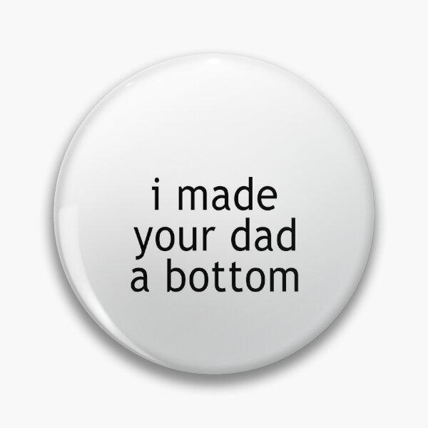 Item preview, I made your dad a bottom designed and sold by CatherineRC.