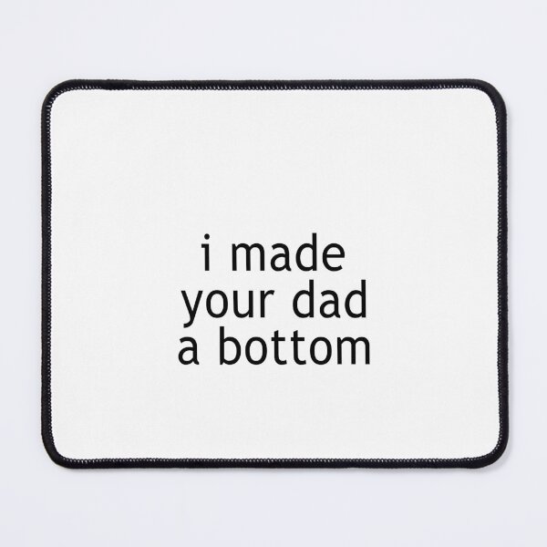 Item preview, I made your dad a bottom designed and sold by CatherineRC.