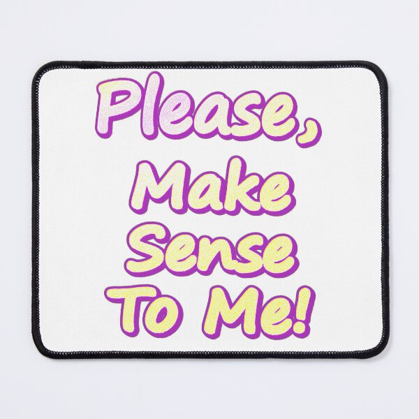 Item preview, "Please Make Sense To Me!" Cute Design. Buy Now designed and sold by Health And Fitness Posts e-Store.