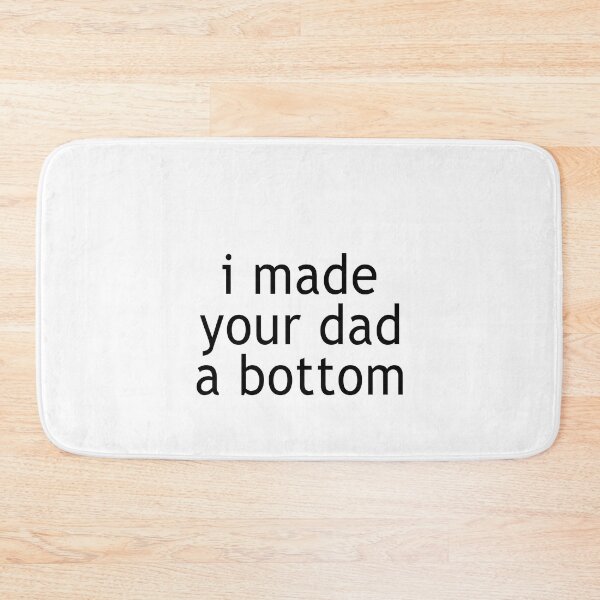 Item preview, I made your dad a bottom designed and sold by CatherineRC.