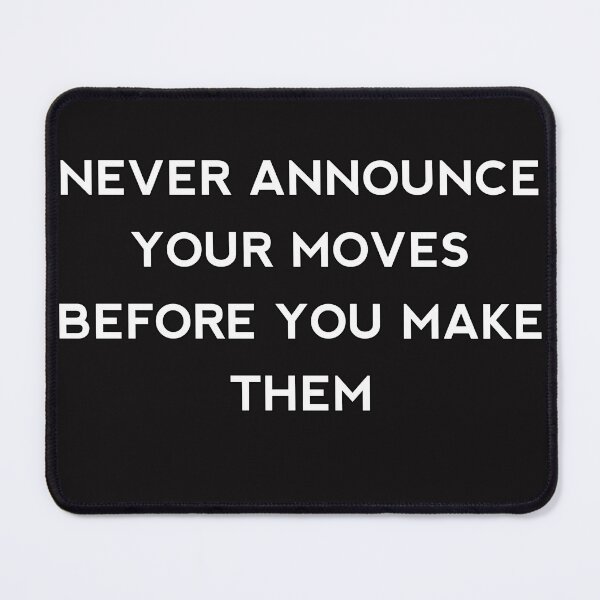 Item preview, never announce your moves before you make them designed and sold by Itaxi.