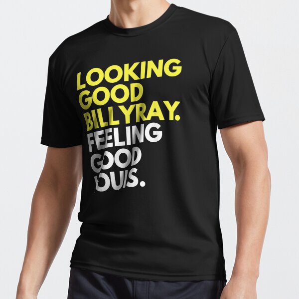 Looking good billy ray feeling good louis T-Shirt-CL – Colamaga