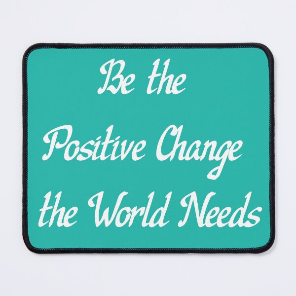 Item preview, Be the Positive Change the World Needs designed and sold by MiaRose85.