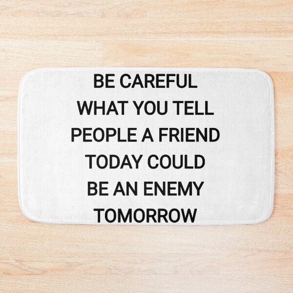 Item preview, Be careful what you tell people a friend today could be an enemy tomorrow designed and sold by Itaxi.