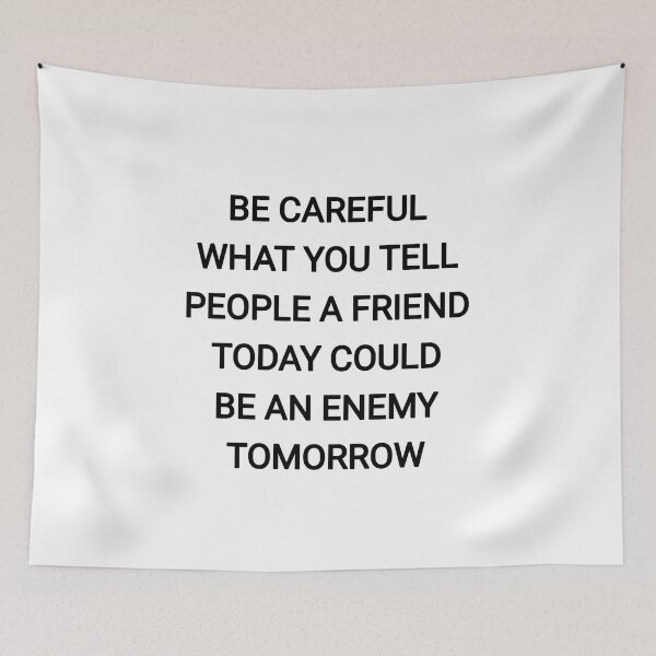 Item preview, Be careful what you tell people a friend today could be an enemy tomorrow designed and sold by Itaxi.