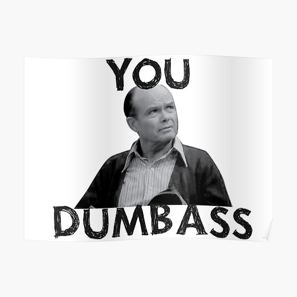 You Dumbass - That 70s Show Poster