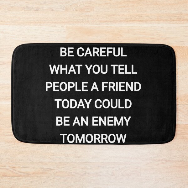 Item preview, Be careful what you tell people a friend today could be an enemy tomorrow designed and sold by Itaxi.