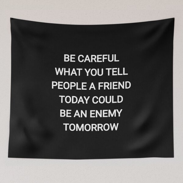 Item preview, Be careful what you tell people a friend today could be an enemy tomorrow designed and sold by Itaxi.