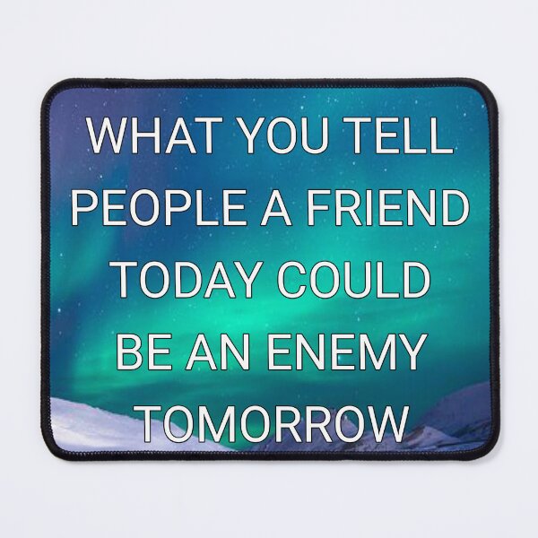 Item preview, Be careful what you tell people a friend today could be an enemy tomorrow designed and sold by Itaxi.