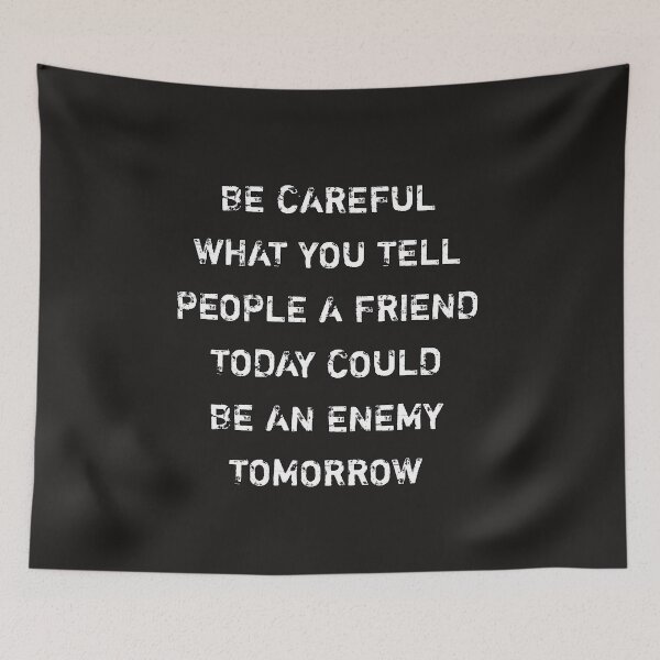 Item preview, Be careful what you tell people a friend today could be an enemy tomorrow designed and sold by Itaxi.