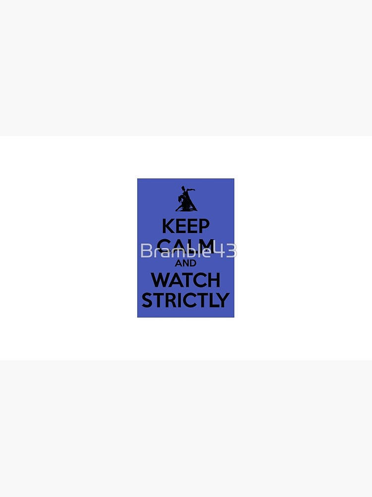 Keep calm and watch strictly by Bramble43