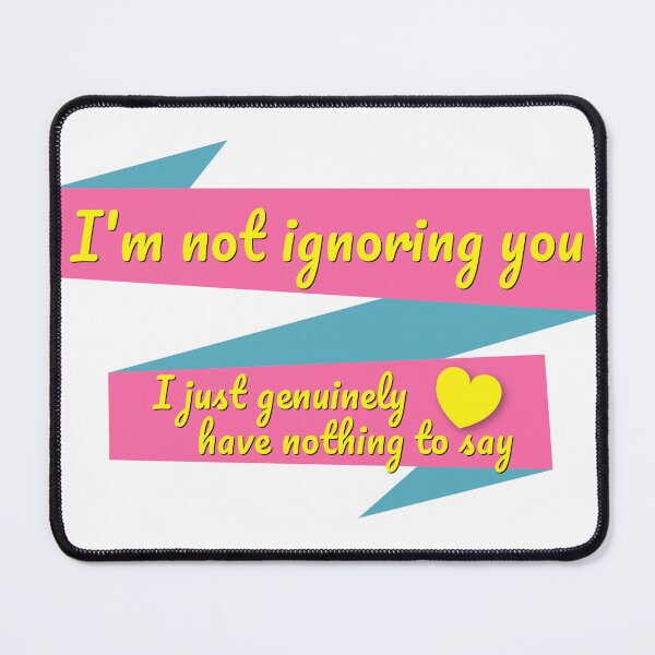 Item preview, I'm Not Ignoring You designed and sold by friedslug.